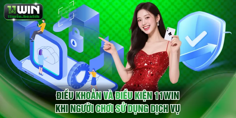 Điều khoản và điều kiện 11WIN khi người chơi sử dụng dịch vụ