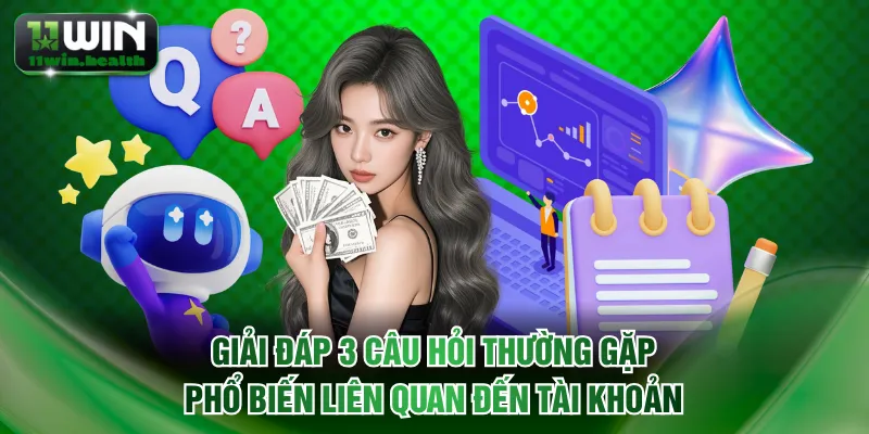 Giải đáp 3 câu hỏi thường gặp phổ biến liên quan đến tài khoản