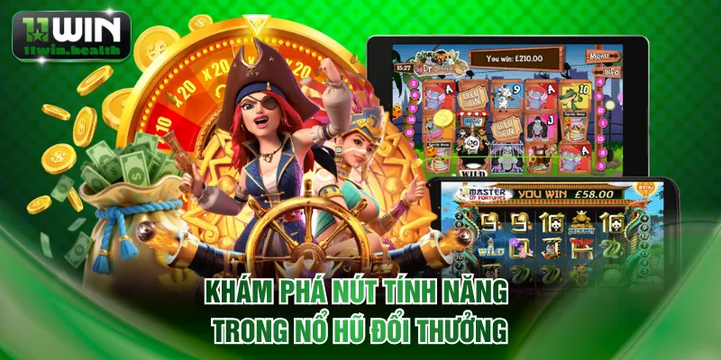 Khám phá nút tính năng trong nổ hũ đổi thưởng