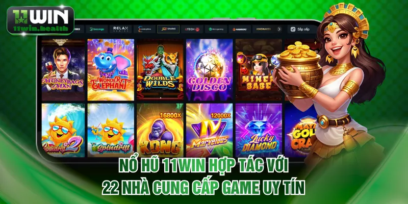 Nổ hũ 11WIN hợp tác với 22 nhà cung cấp game uy tín