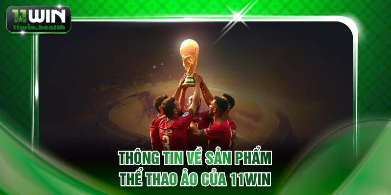 Thông tin về sản phẩm Thể thao ảo của 11WIN