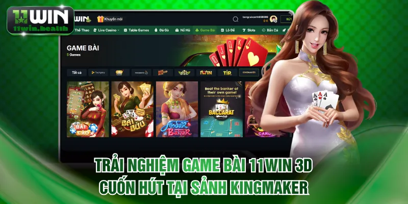 Trải nghiệm game bài 11WIN 3D cuốn hút tại sảnh Kingmaker